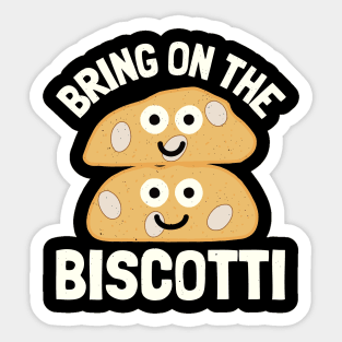 Bring On The Biscotti - Biscotti Lovers Sticker